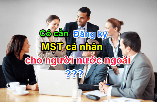 MỞ MÃ SỐ THUẾ CÁ NHÂN CHO NGƯỜI NƯỚC NGOÀI