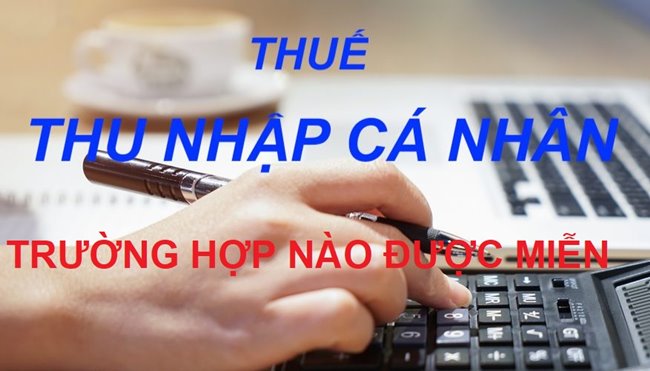CÁC TRƯỜNG HỢP ĐƯỢC MIỄN THUẾ THU NHẬP CÁ NHÂN NĂM 2019
