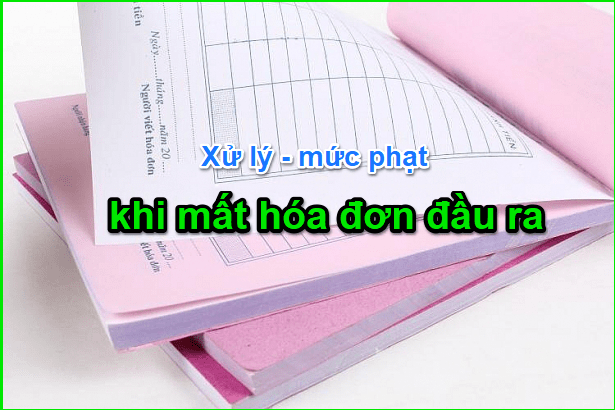 Cách xử lý mất hóa đơn GTGT đầu vào – đầu ra