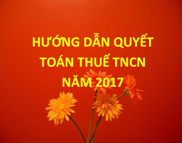 Hướng dẫn Quyết toán thuế TNCN năm 2017 