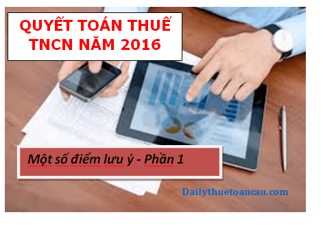 Một số lưu ý trong quyết toán thuế thu nhập cá nhân năm 2016 (Phần 01)