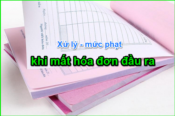 Cách xử lý mất hóa đơn GTGT đầu vào- đầu ra Cách xử lý mất hóa đơn GTGT đầu vào- đầu ra