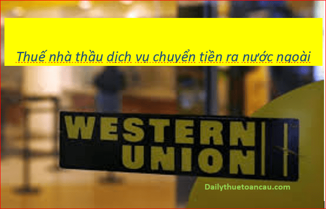Thuế nhà thầu đối với dịch vụ chuyển tiền ra nước ngoài như thế nào?