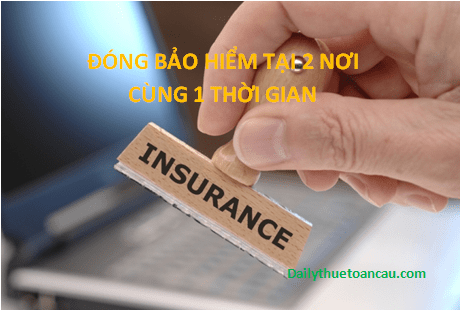Chế độ hưởng khi Người lao động đóng bảo hiểm ở hai nơi cùng một thời gian
