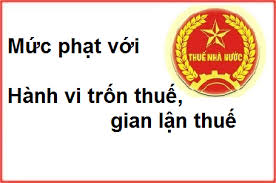 Mức phạt đối với các hành vi trốn thuế, gian lận thuế