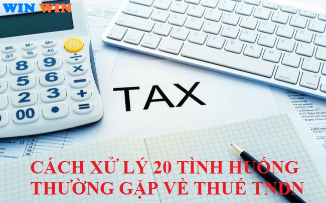 Cách xử lý 20 tình huống thường gặp về thuế TNDN